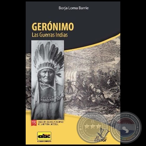 GERÓNIMO  Las Guerras Indias - Colección: GRANDES PERSONAJES DE LA HISTORIA UNIVERSAL Nº 15 - Autor:  BORJA LOMA BARRIE - Año 2012
